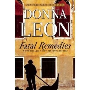 Fatal Remedies: A Commissario Guido Brunetti Mystery -- Donna Leon